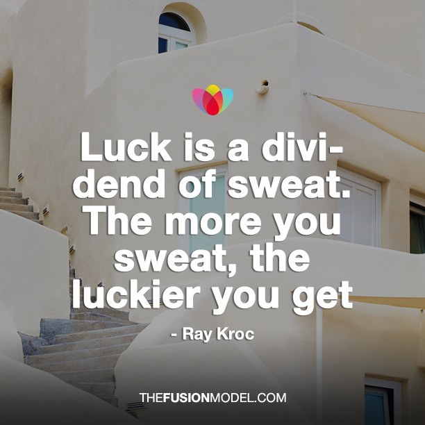 Luck is a dividend of sweat. The more you sweat, the luckier you get - Ray Kroc