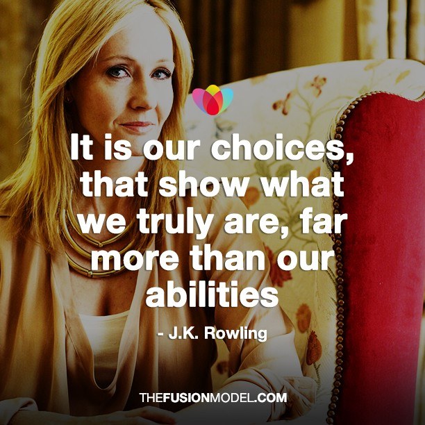 It is our choices, that show what we truly are, far more than our abilities - J K Rowling