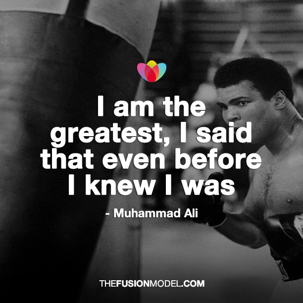 I am the greatest, I said that before I knew I was - Muhammad Ali
