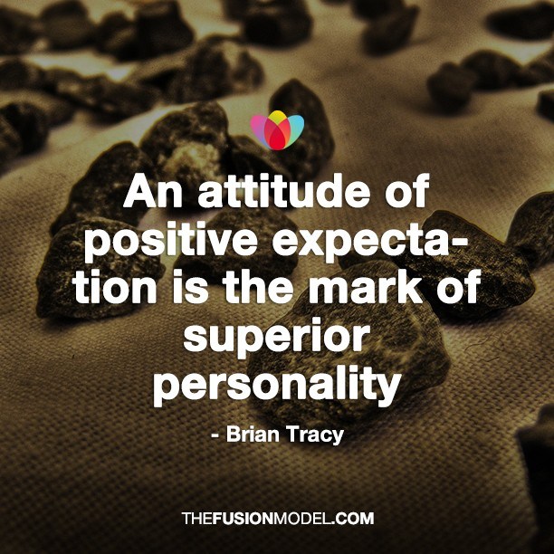 An attitude of positive expectation is the mark of a superior personality- Brian Tracey