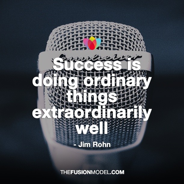 Success is doing ordinary things extraordinarily well - Jim Rohn