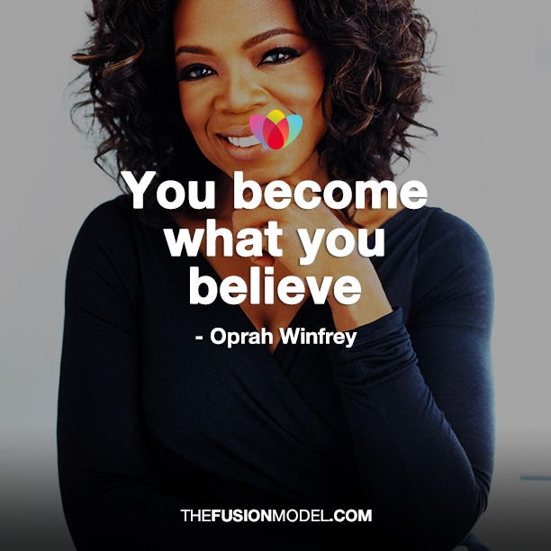 You become what you believe - Oprah Winfrey