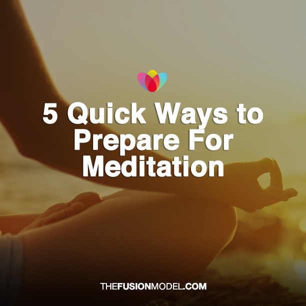 5 Quick Ways to Prepare For Meditation