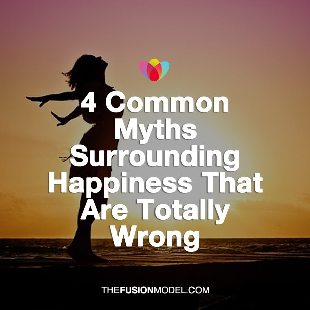 4 Common Myths Surrounding Happiness That Are Totally Wrong