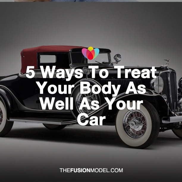 5 Ways To Treat Your Body As Well As Your Car