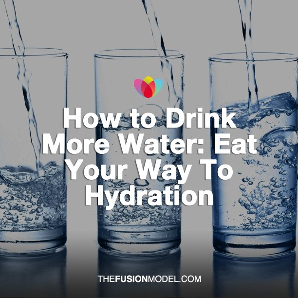 How to Drink More Water: Eat Your Way To Hydration