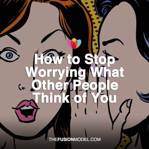 How to Stop Worrying What Other People Think of You